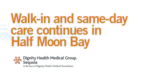 Walk-in and same-day services continue at Dignity Health Medical Group – Sequoia in Half Moon Bay